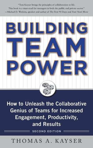 Building Team Power: How To Unleash The Collaborative Genius Of Teams For Increased Engagement, Productivity, And Results,New