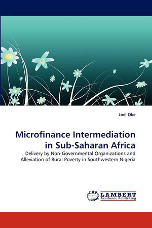 Microfinance Intermediation in SubSaharan Africa: Delivery by NonGovernmental Organizations and Alleviation of Rural Poverty i,Used
