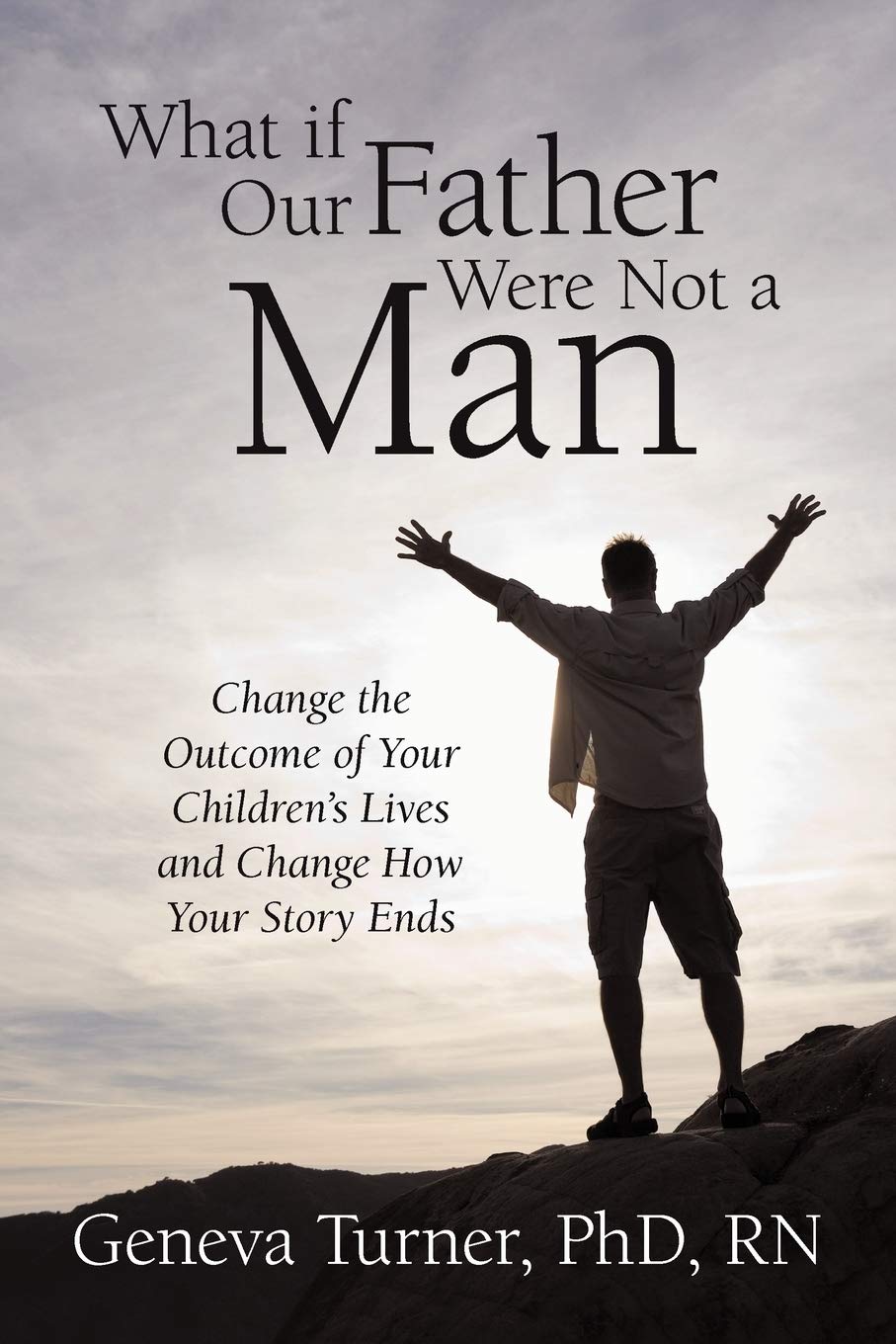 What If Our Father Were Not A Man: Change The Outcome Of Your Children'S Lives And Change How Your Story Ends,Used