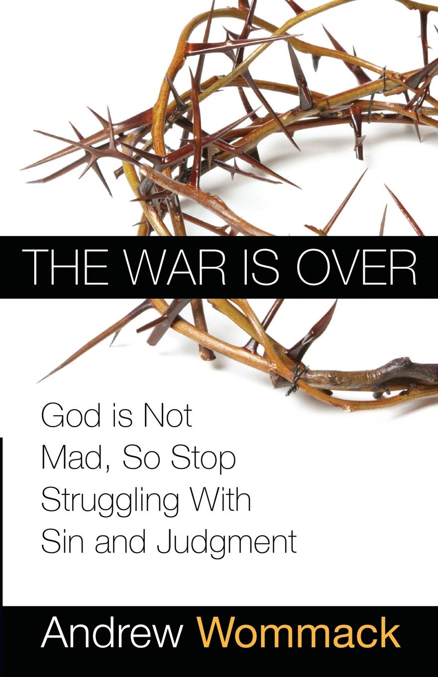 The War Is Over: God Is Not Mad, So Stop Struggling With Sin And Judgment