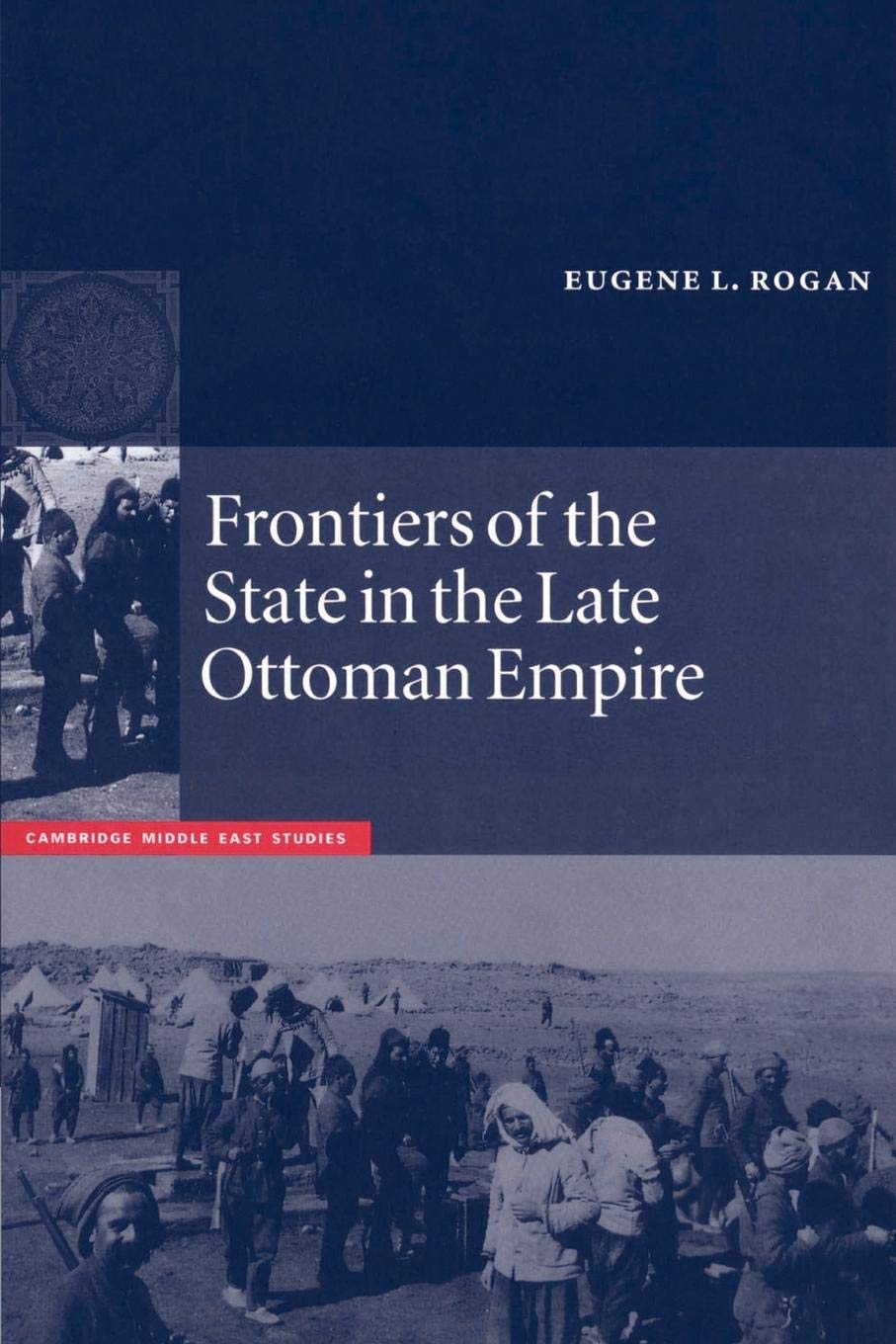 Frontiers of the State in the Late Ottoman Empire: Transjordan, 18501921 (Cambridge Middle East Studies, Series Number 12),Used