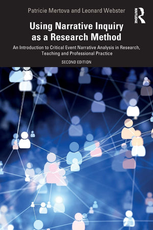 Using Narrative Inquiry as a Research Method: An Introduction to Critical Event Narrative Analysis in Research, Teaching and Pro,Used