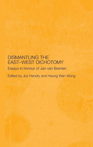 Dismantling the EastWest Dichotomy: Essays in Honour of Jan van Bremen (Japan Anthropology Workshop Series),Used