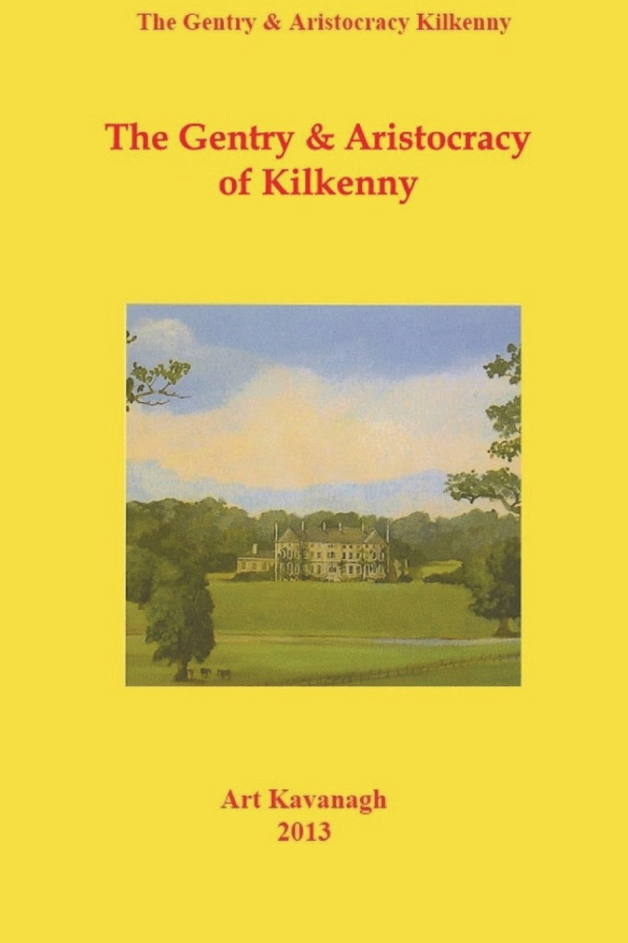 The Gentry & Aristocracy of Kilkenny (Irish Family Names),New