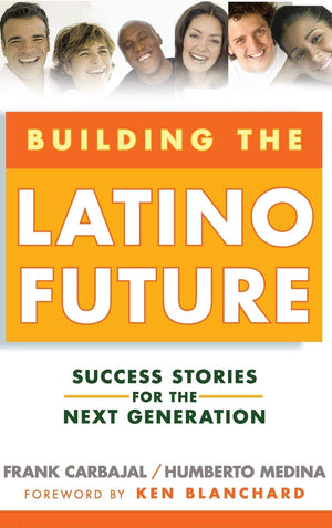 Building the Latino Future: Success Stories for the Next Generation,Used
