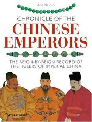 Chronicle of the Chinese Emperors: The ReignbyReign Record of the Rulers of Imperial China,Used