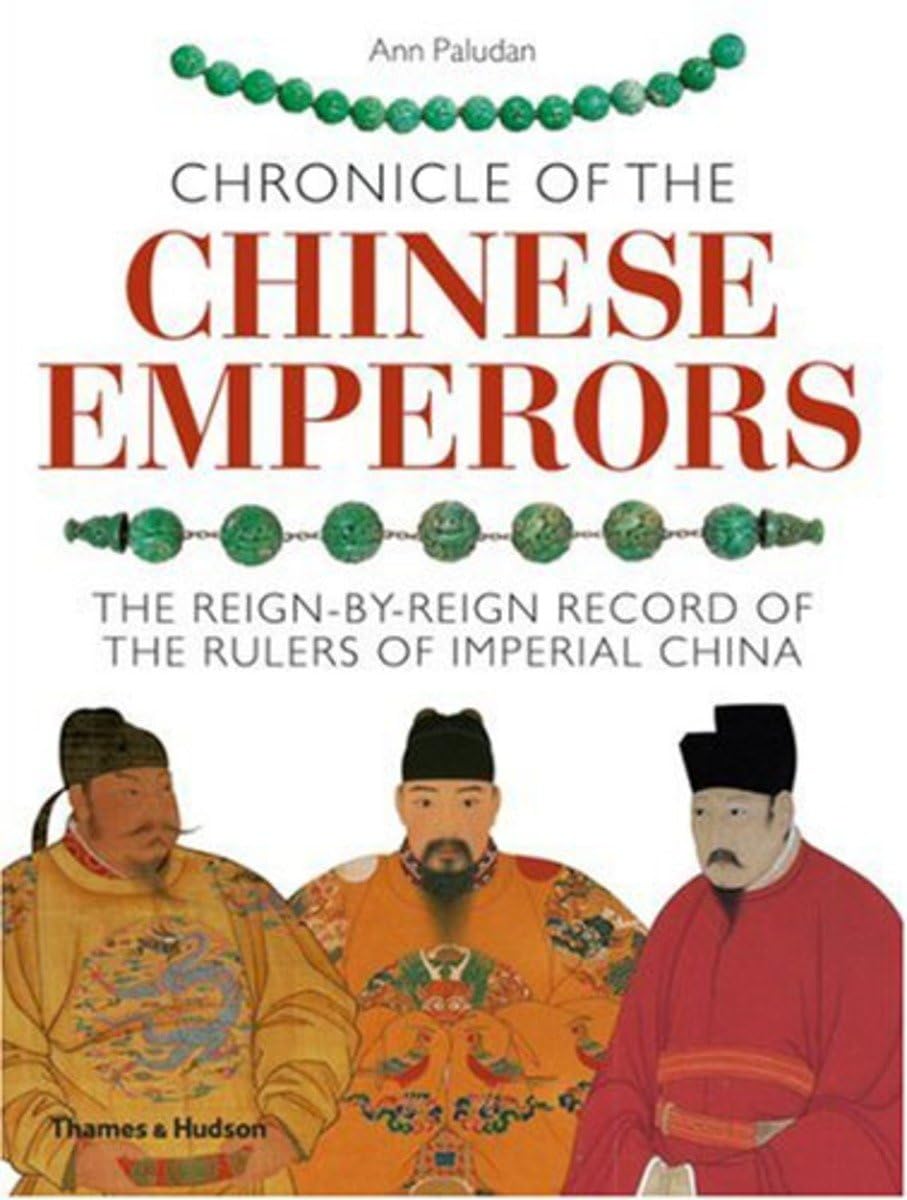 Chronicle of the Chinese Emperors: The ReignbyReign Record of the Rulers of Imperial China,Used