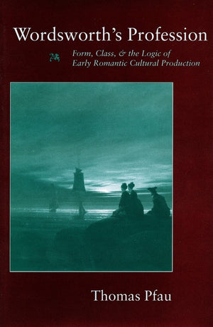 Wordsworths Profession: Form, Class, And The Logic Of Early Romantic Cultural Production,Used