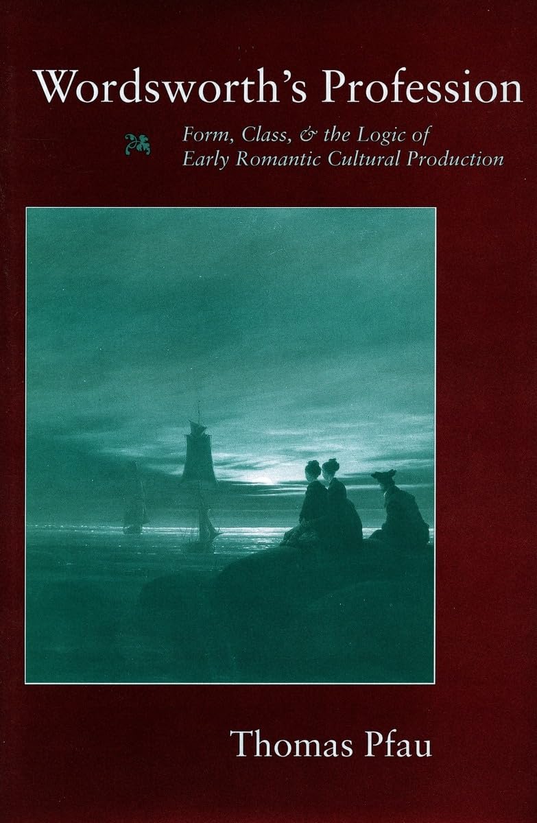 Wordsworths Profession: Form, Class, And The Logic Of Early Romantic Cultural Production,Used