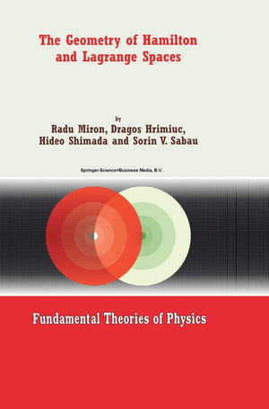 The Geometry Of Hamilton And Lagrange Spaces (Fundamental Theories Of Physics, 118),New