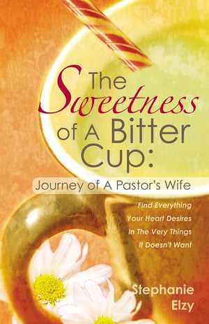 The Sweetness of A Bitter Cup: Journey of A Pastor's Wife,Used