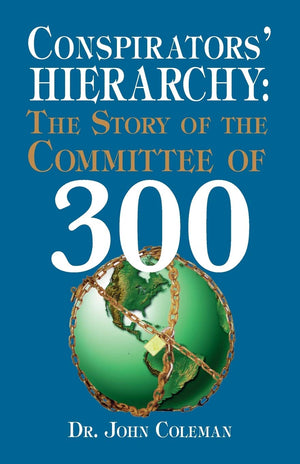 Conspirators' Hierarchy: The Story Of The Committee Of 300,New