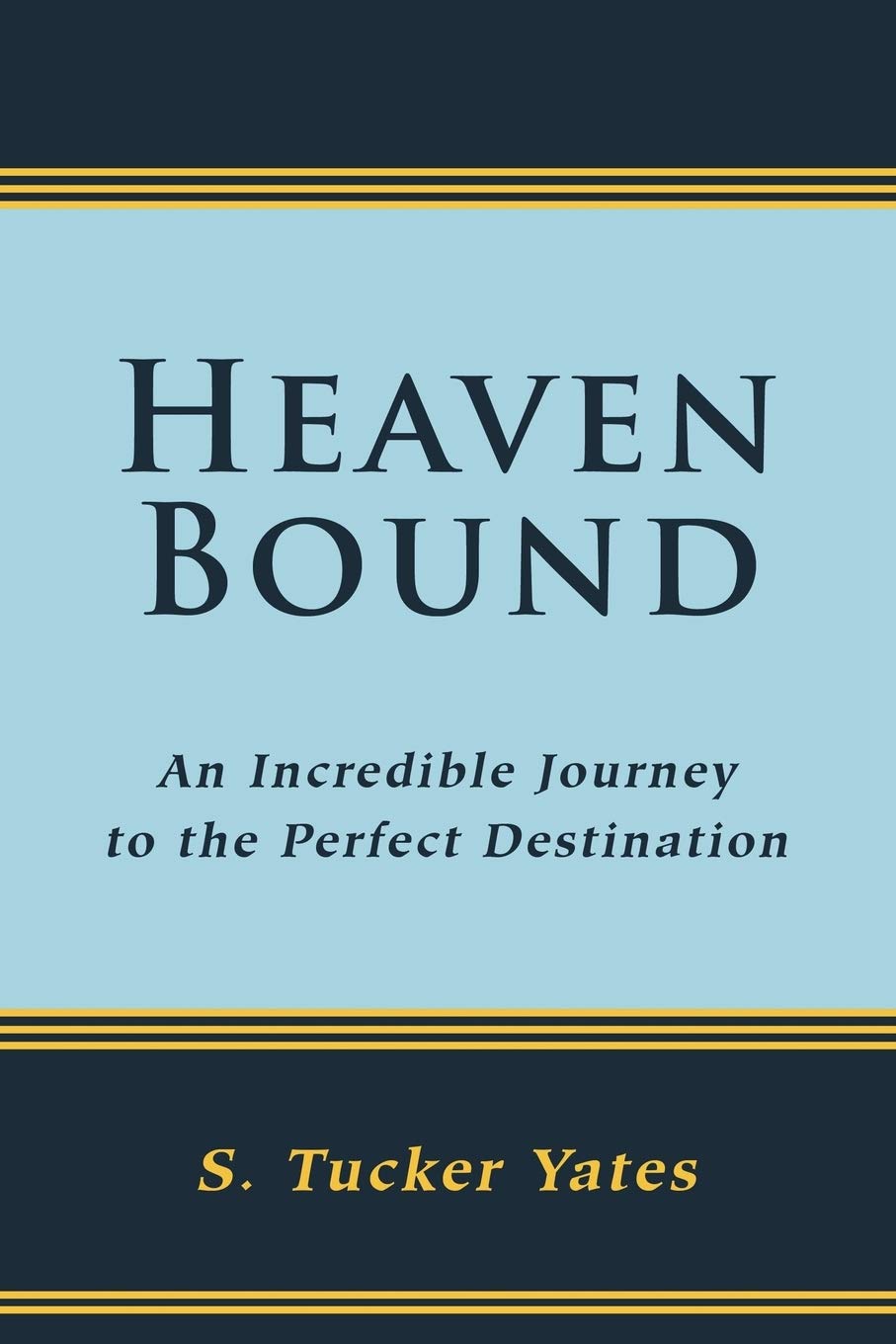 Heaven Bound: An Incredible Journey to the Perfect Destination,Used