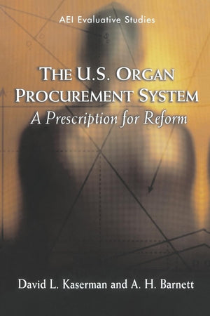 The U.S. Organ Procurement System: A Prescription for Reform (Evaluative Studies),Used