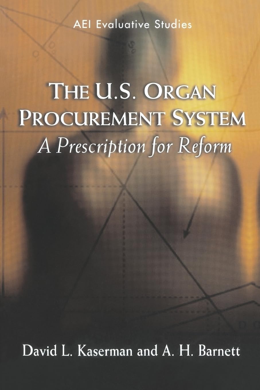 The U.S. Organ Procurement System: A Prescription for Reform (Evaluative Studies),Used