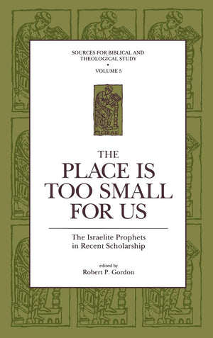 The Place Is Too Small for Us: The Israelite Prophets in Recent Scholarship (Sources for Biblical and Theological Study),New