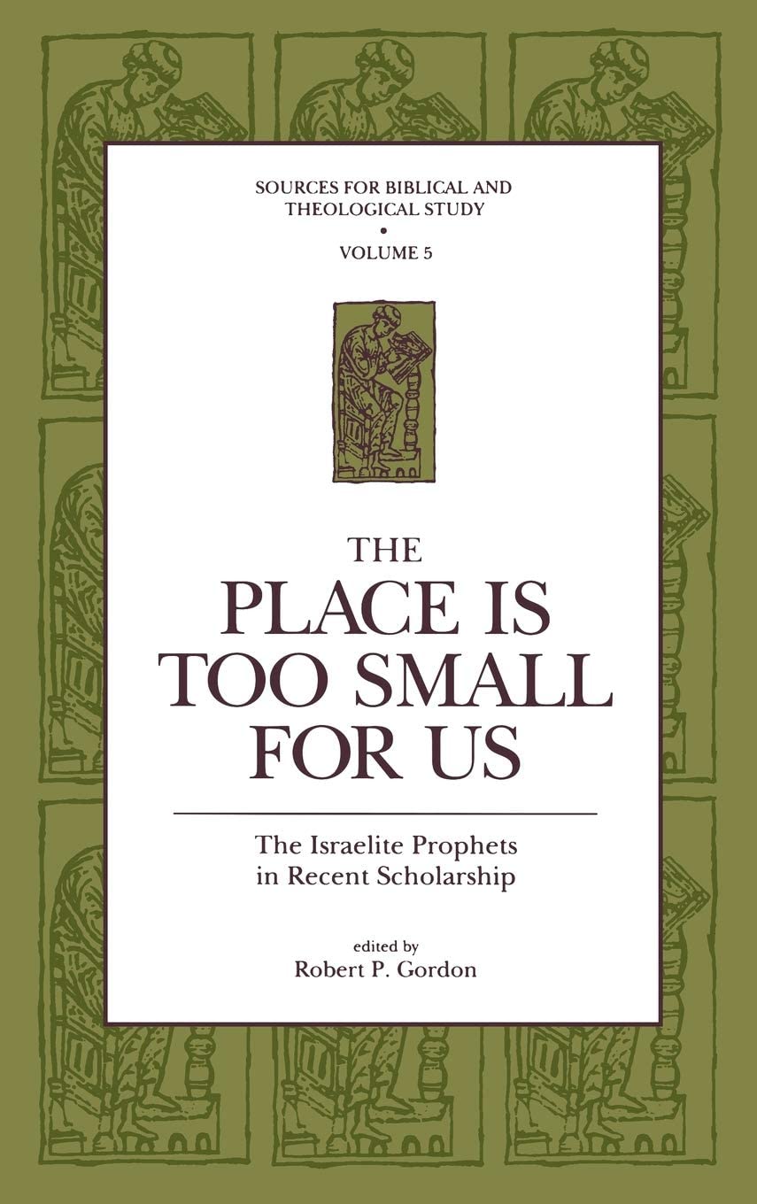 The Place Is Too Small for Us: The Israelite Prophets in Recent Scholarship (Sources for Biblical and Theological Study),New