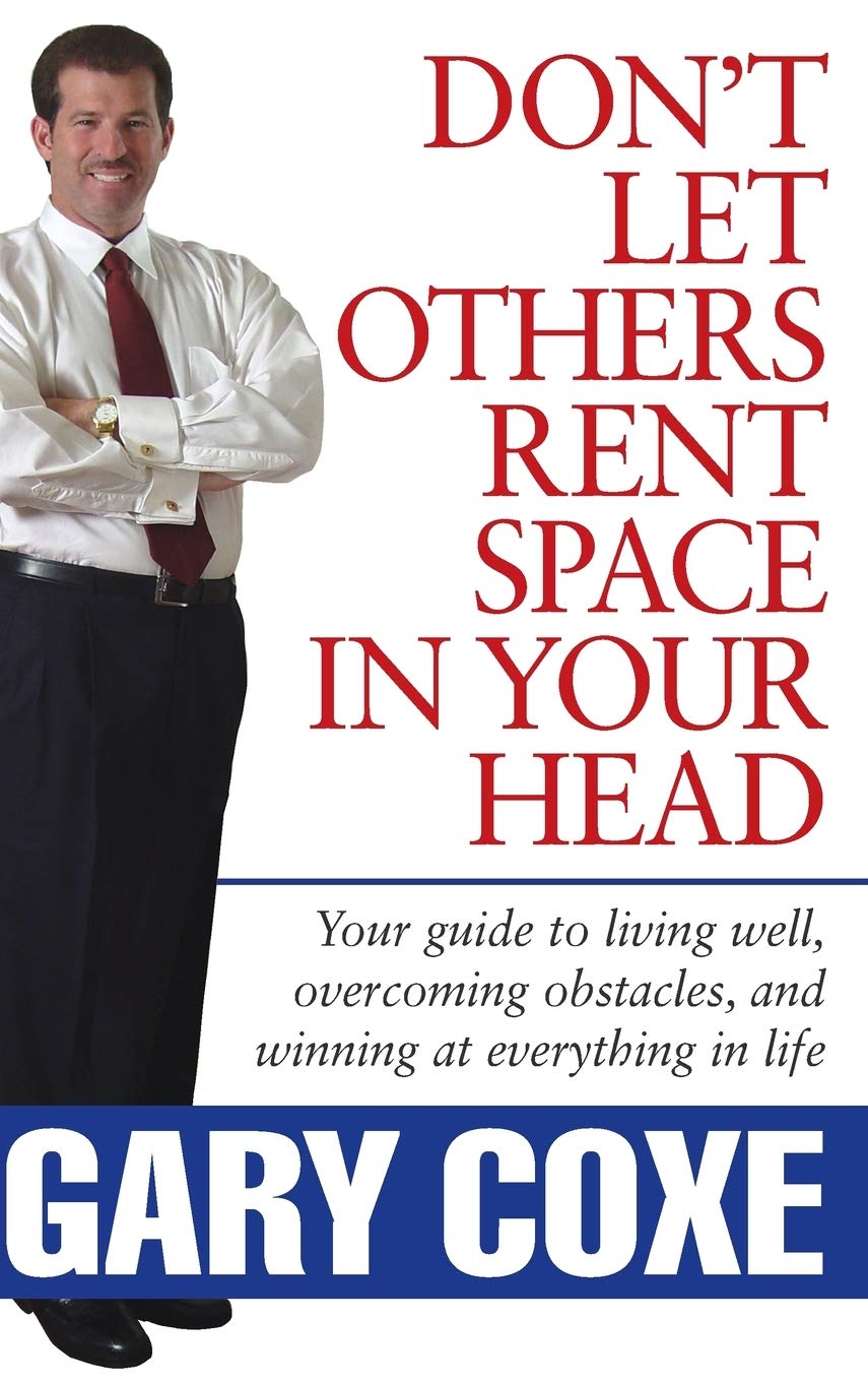 Don't Let Others Rent Space in Your Head: Your Guide to Living Well, Overcoming Obstacles, and Winning at Everything in Life,Used