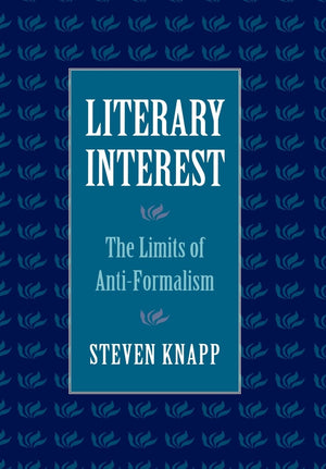 Literary Interest: The Limits of AntiFormalism,New