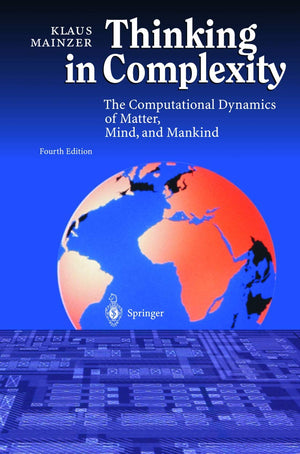 Thinking in Complexity: The Computational Dynamics of Matter, Mind, and Mankind,New