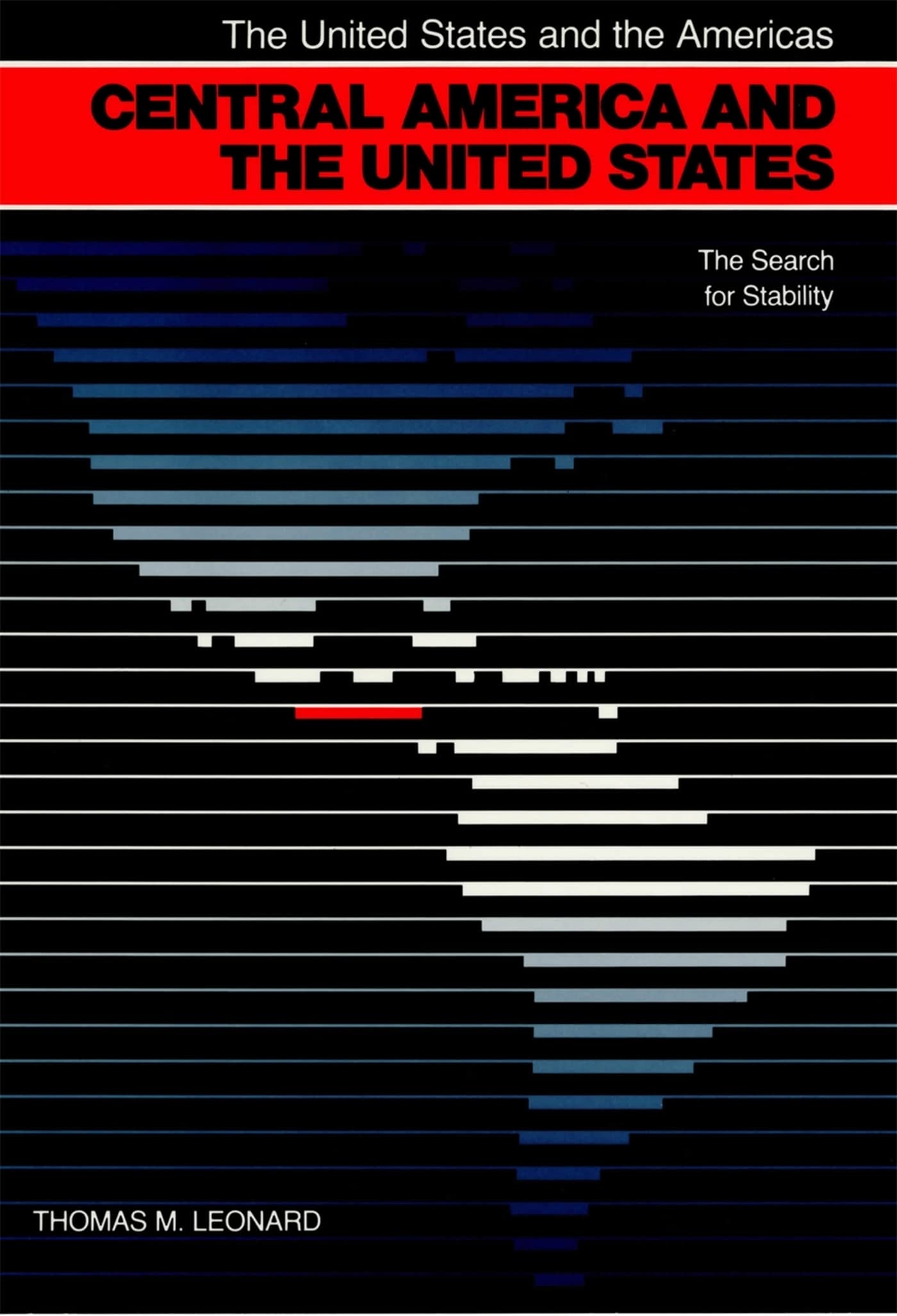 Central America and the United States: The Search for Stability (The United States and the Americas Ser.)
