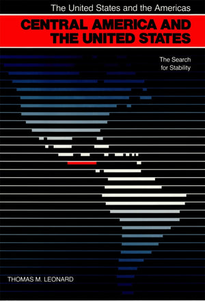 Central America and the United States: The Search for Stability (The United States and the Americas Ser.)