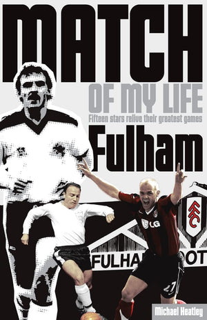 Fulham Match of My Life: Craven Cottage Legends Relive Their Favourite Games,Used