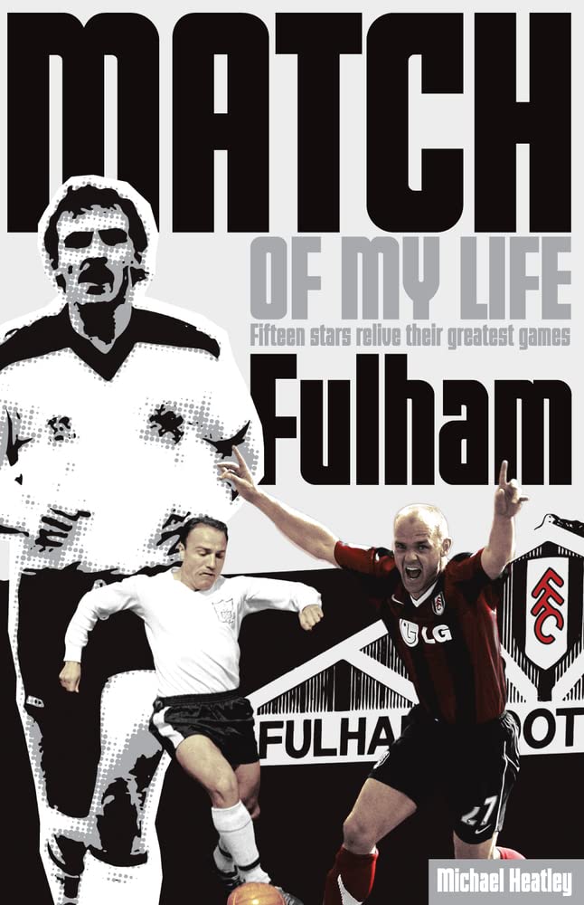 Fulham Match of My Life: Craven Cottage Legends Relive Their Favourite Games,Used