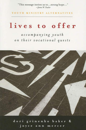 Lives to Offer: Accompanying Youth on Their Vocational Quests (Youth Ministry Alternatives),Used