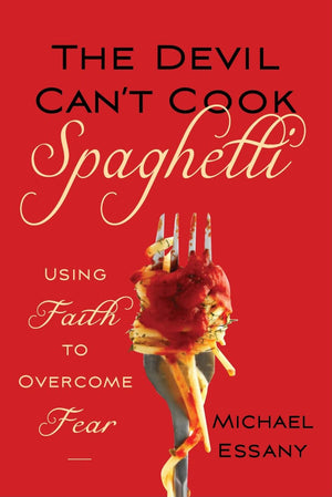The Devil Can't Cook Spaghetti: Using Faith to Overcome Fear,Used