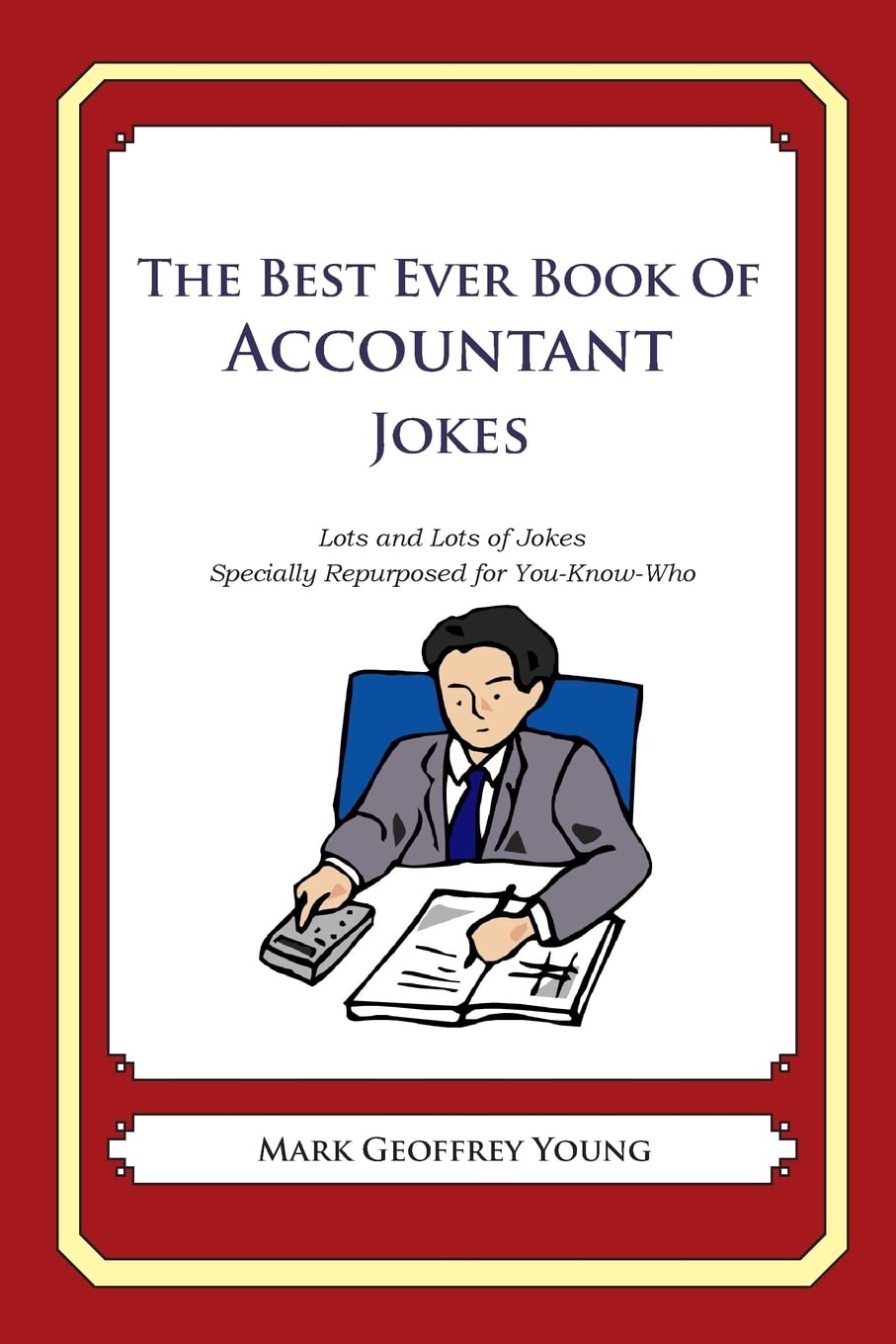 The Best Ever Book of Accountant Jokes: Lots and Lots of Jokes Specially Repurposed for YouKnowWho,Used