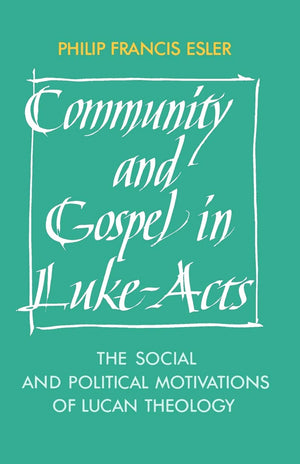 Community and Gospel in LukeActs: The Social and Political Motivations of Lucan Theology (Society for New Testament Studies Mon,New