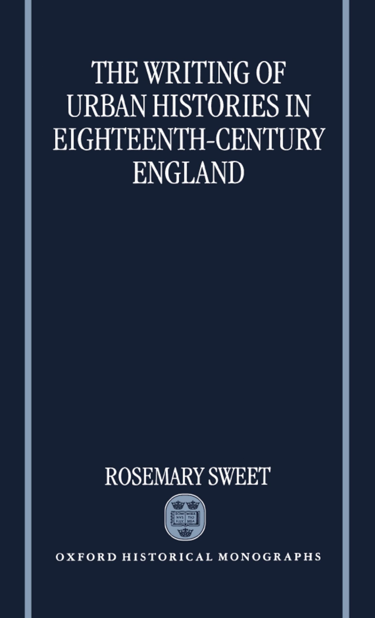 The Writing of Urban Histories in EighteenthCentury England (Oxford Historical Monographs),Used