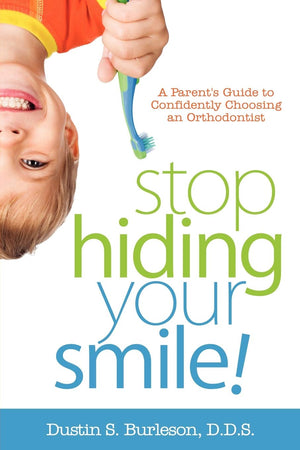 Stop Hiding Your Smile!: A Parents Guide To Confidently Choosing An Orthodontist,Used