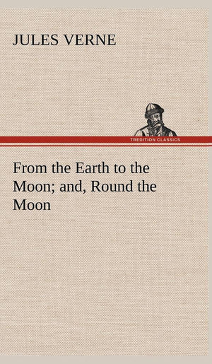 From the Earth to the Moon; and, Round the Moon,Used
