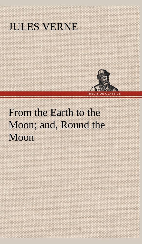 From the Earth to the Moon; and, Round the Moon,Used