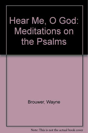Hear Me, O God: Meditations on the Psalms,New