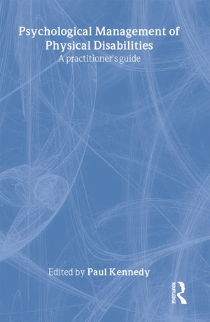 Psychological Management of Physical Disabilities: A Practitioner's Guide,New