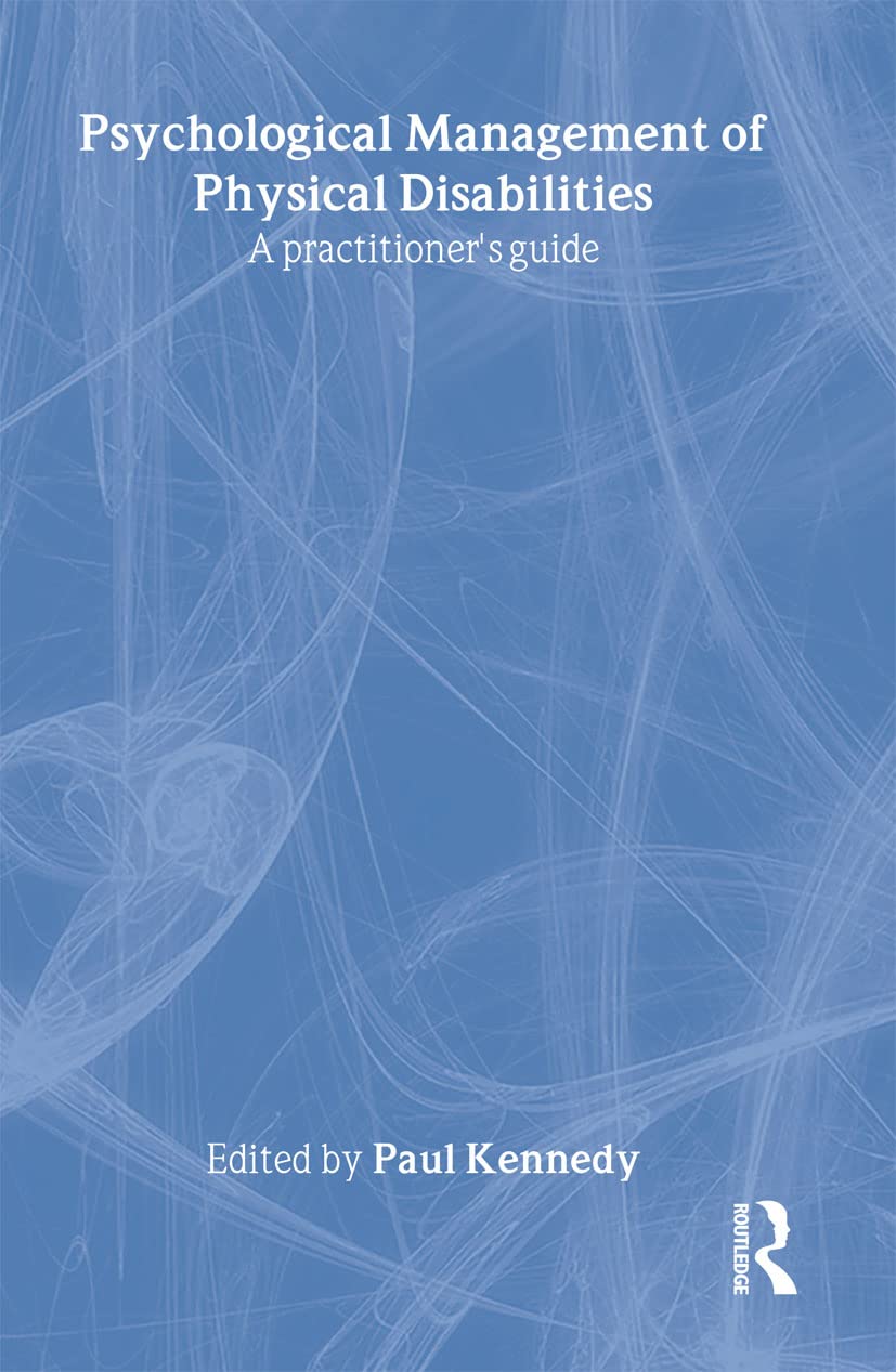 Psychological Management of Physical Disabilities: A Practitioner's Guide,New