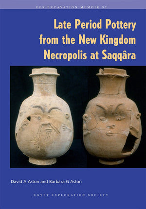 Late Period Pottery from the New Kingdom Necropolis at Saqqara (Excavation Memoirs),New