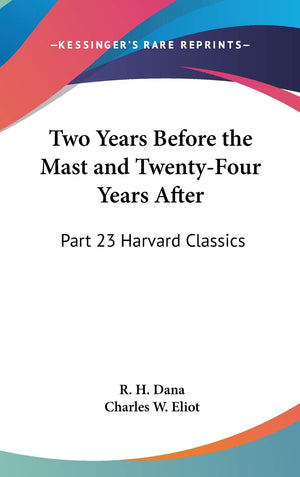 Two Years Before the Mast and TwentyFour Years After: Part 23 Harvard Classics,Used