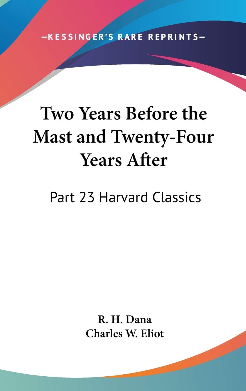 Two Years Before the Mast and TwentyFour Years After: Part 23 Harvard Classics,Used