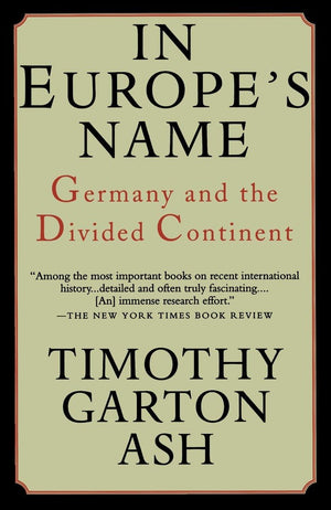 In Europe's Name: Germany and the Divided Continent,New