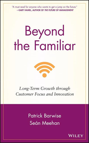 Beyond The Familiar: Longterm Growth Through Customer Focus And Innovation,New
