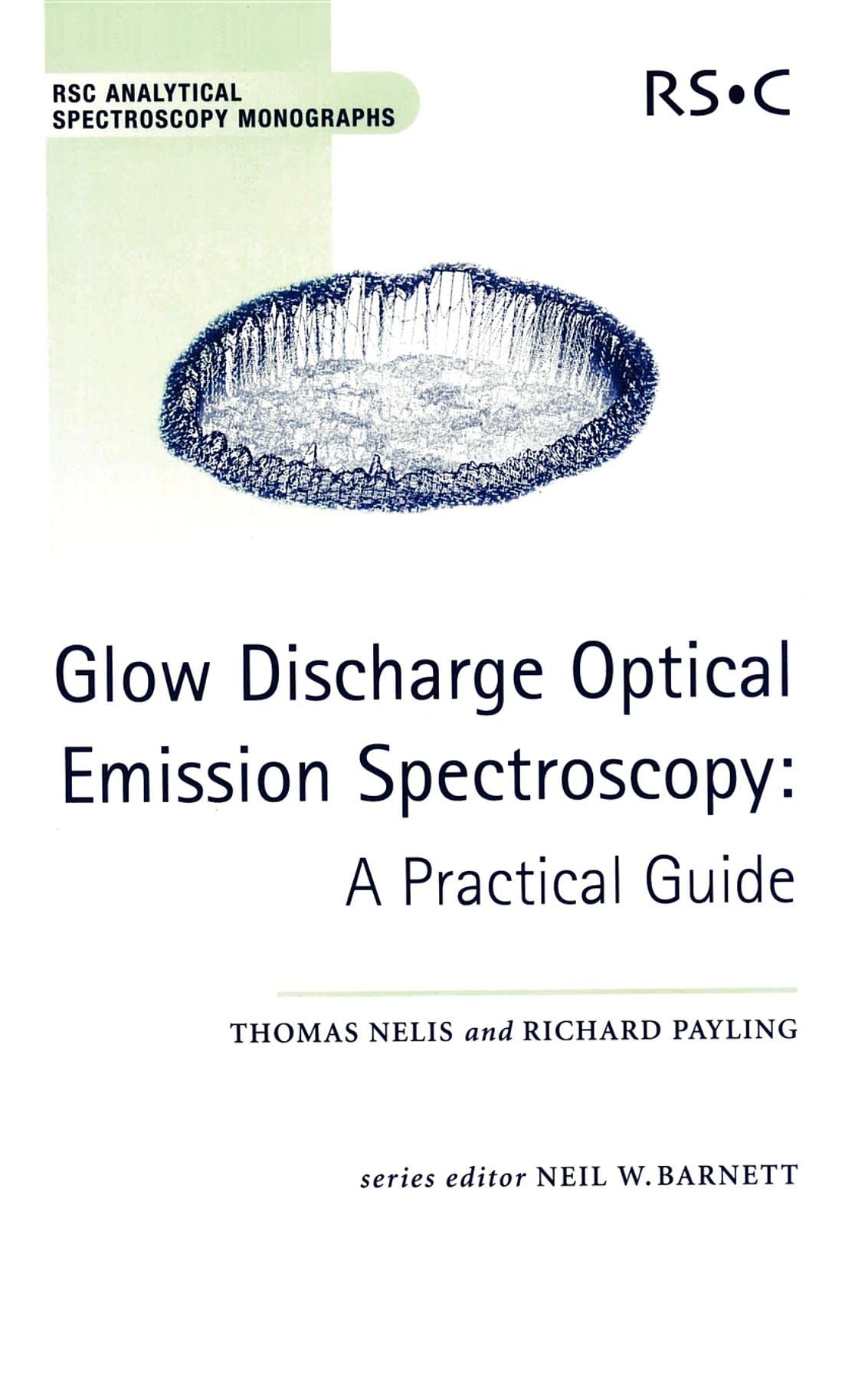 Glow Discharge Optical Emission Spectroscopy: A Practical Guide (Rsc Analytical Spectroscopy Series, Volume 7),Used