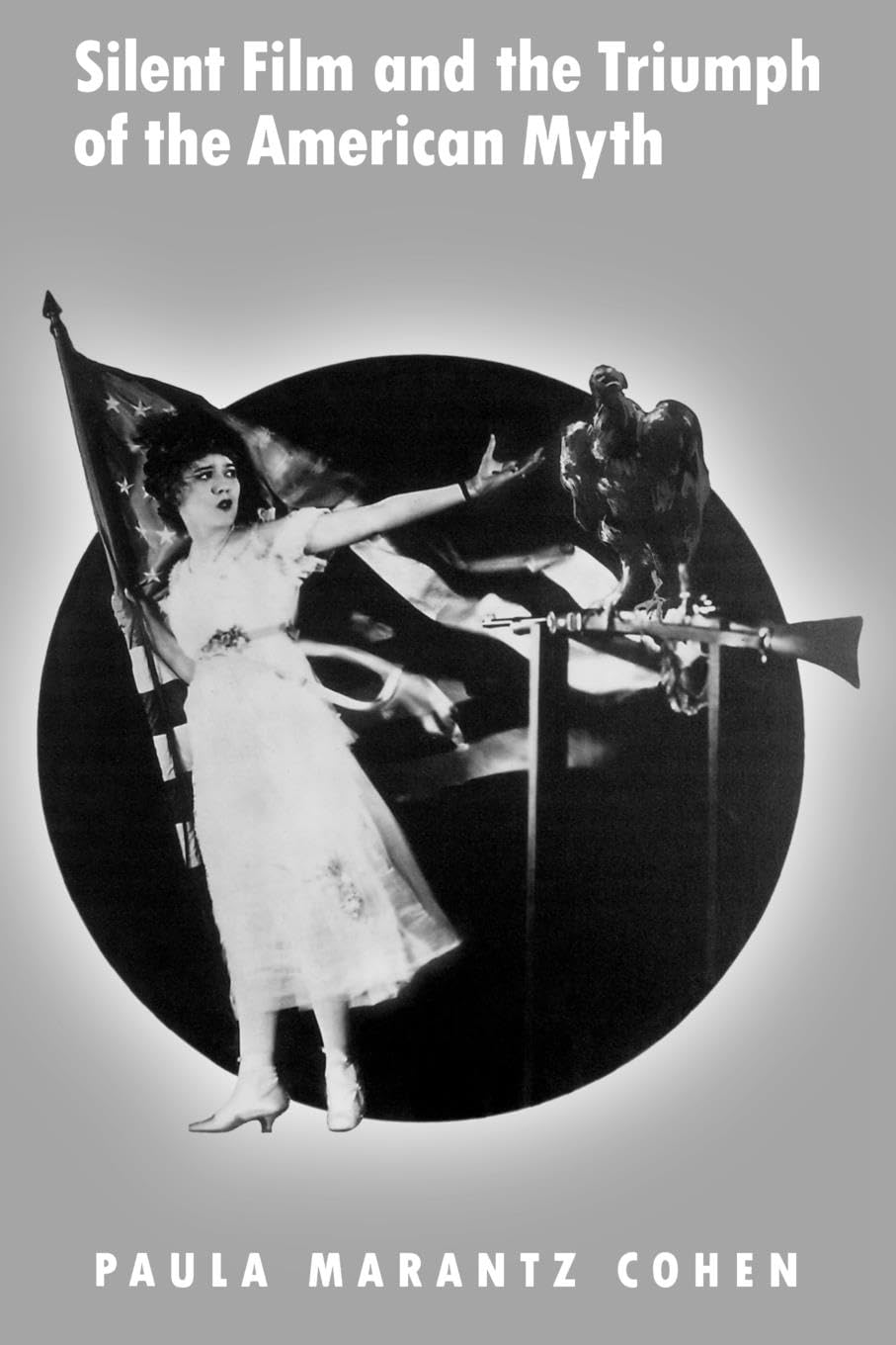 Silent Film And The Triumph Of The American Myth,Used