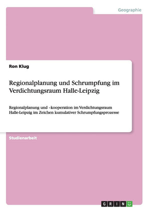 Regionalplanung und Schrumpfung im Verdichtungsraum HalleLeipzig: Regionalplanung und kooperation im Verdichtungsraum HalleLe,Used