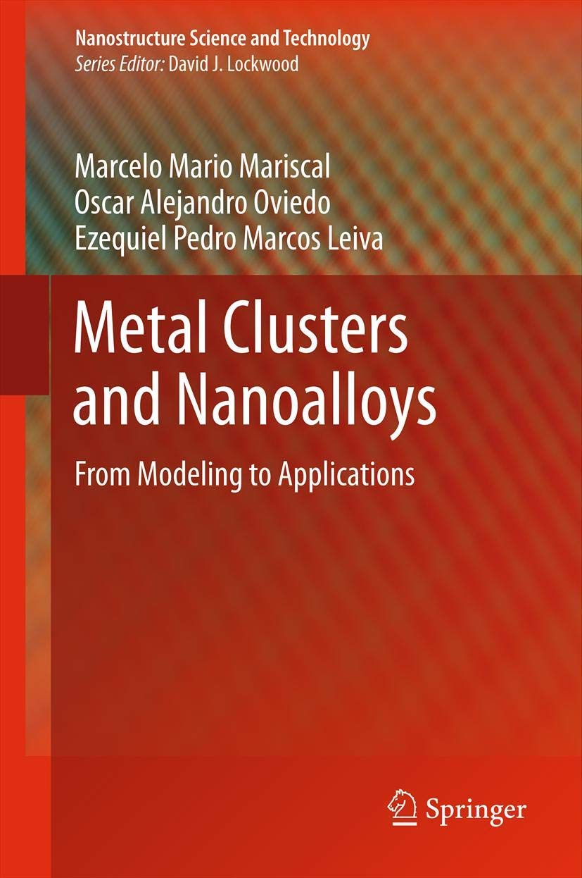 Metal Clusters And Nanoalloys: From Modeling To Applications (Nanostructure Science And Technology),Used