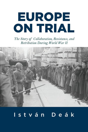 Europe on Trial: The Story of Collaboration, Resistance, and Retribution during World War II,New