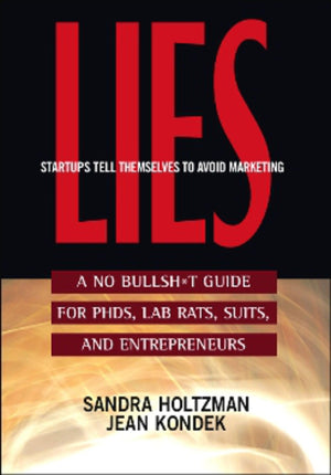 Lies Startups Tell Themselves to Avoid Marketing: A No Bullsh*t Guide for Ph.D.s, Lab Rats, Suits and Entrepreneurs,Used
